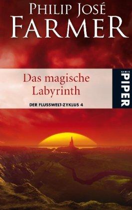 Das magische Labyrinth: Der Flusswelt-Zyklus 4 - Mit einer bislang unveröffentlichten Flusswelt-Novelle: Der Flusswelt-Zyklus 04