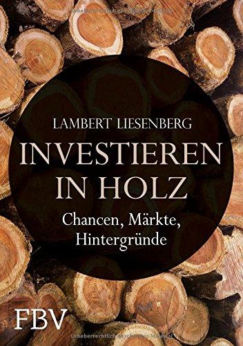 Investieren in Holz: Chancen, Märkte, Hintergründe