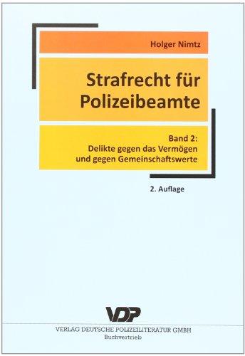 Strafrecht für Polizeibeamte: Band 2: Delikte gegen das Vermögen und Gemienschaftswerte