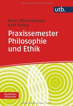 Praxissemester Philosophie und Ethik: Zur Begleitung der Praxisphasen in der Lehramtsausbildung (Basiswissen Philosophie)