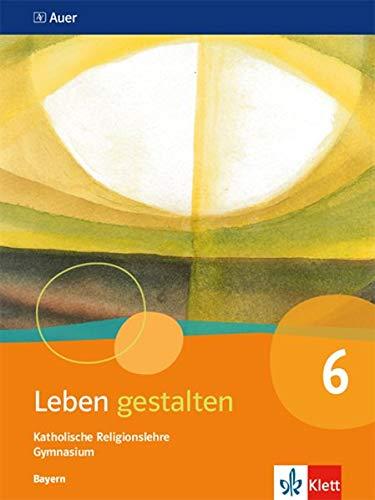 Leben gestalten 6. Ausgabe Bayern Gymnasium: Schülerbuch Klasse 6 (Leben gestalten. Ausgabe für Bayern Gymnasium ab 2017)