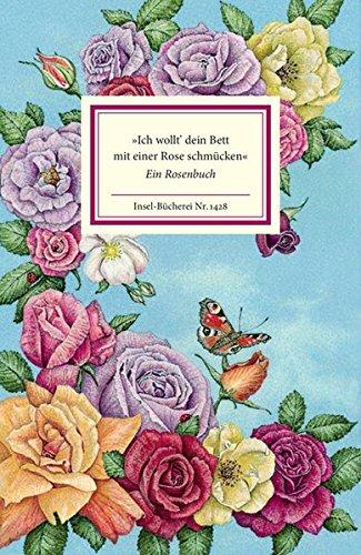 »Ich wollt' dein Bett mit einer Rose schmücken«: Ein Rosenbuch (Insel-Bücherei)