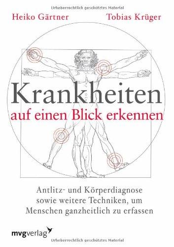 Krankheiten auf einen Blick erkennen: Antlitz- und Körperdiagnose sowie weitere Techniken, um Menschen ganzheitlich zu erfassen