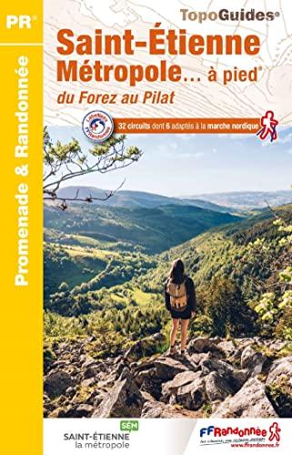 Saint-Etienne métropole... à pied : du Forez au Pilat : 32 circuits dont 6 adaptés à la marche nordique