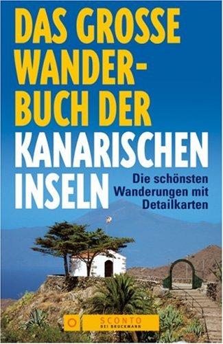 Das große Wanderbuch der Kanarischen Inseln. Die schönsten Wanderungen mit Detailkarten