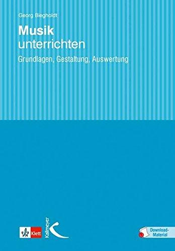 Musik unterrichten: Grundlagen, Gestaltung, Auswertung