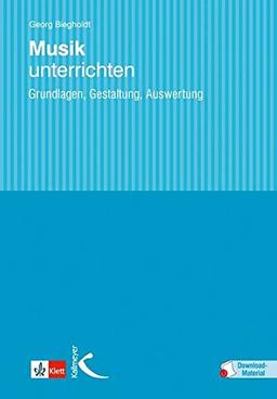 Musik unterrichten: Grundlagen, Gestaltung, Auswertung