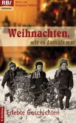 Weihnachten, wie es damals war: Erlebte Geschichten