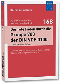 Der rote Faden durch die Gruppe 700 der DIN VDE 0100: Errichten elektrischer Anlagen in Betriebsstätten, Räumen und Anlagen besonderer Art (VDE-Schriftenreihe - Normen verständlich Bd.168)