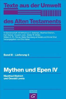 Texte aus der Umwelt des  Alten Testaments, Bd 3: Weisheitstexte, Mythen und Epen: Mythen und Epen IV