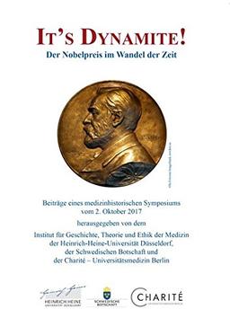 It‘s Dynamite! Der Nobelpreis im Wandel der Zeit: Beiträge eines medizinhistorischen Symposiums vom 2. Oktober 2017