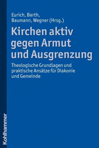 Kirchen aktiv gegen Armut und Ausgrenzung  - Theologische Grundlagen und praktische Ansätze für Diakonie und Gemeinde