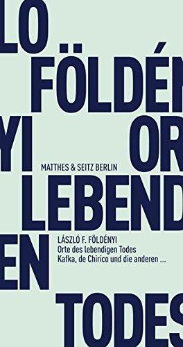 Orte des lebendigen Todes: Kafka, de Chirico und die anderen (Fröhliche Wissenschaft)