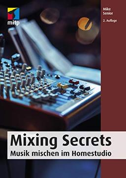 Mixing Secrets: Musik mischen im Homestudio (mitp Audio) (mitp Kreativ)