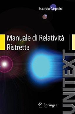 Manuale di Relatività Ristretta: Per la Laurea triennale in Fisica (UNITEXT)