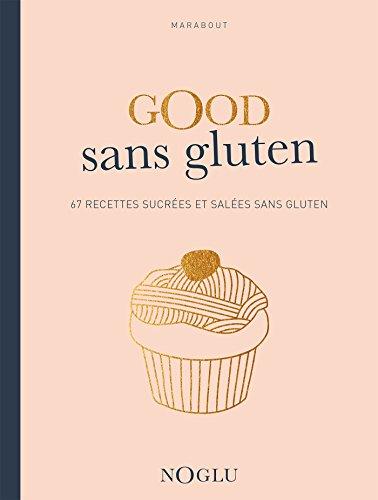 Good sans gluten : délicieuse cuisine sans gluten