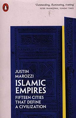 Islamic Empires: Fifteen Cities that Define a Civilization