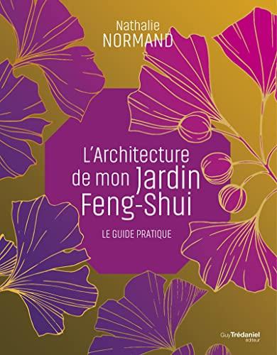 L'architecture de mon jardin feng shui : le guide pratique