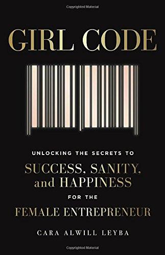 Girl Code: Unlocking the Secrets to Success, Sanity, and Happiness for the Female Entrepreneur