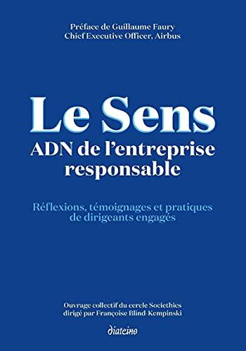 Le sens, ADN de l'entreprise responsable : réflexions, témoignages et pratiques de dirigeants engagés