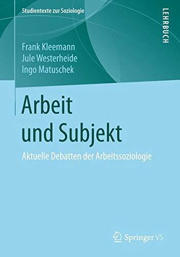 Arbeit und Subjekt: Aktuelle Debatten der Arbeitssoziologie (Studientexte zur Soziologie)