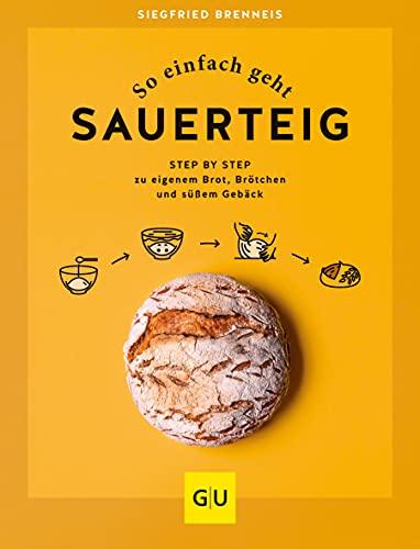 So einfach geht Sauerteig: Step by Step zu eigenem Brot, Brötchen und süßem Gebäck (GU Themenkochbuch)