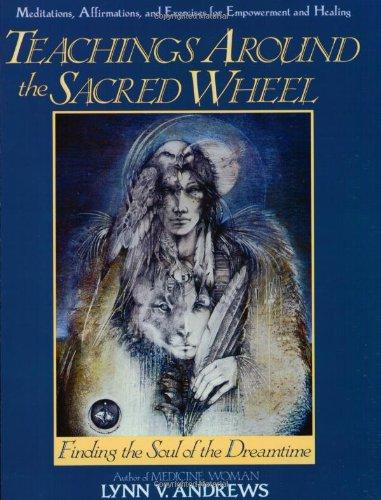 Teachings Around the Sacred Wheel: Finding the Soul of the Dreamtime