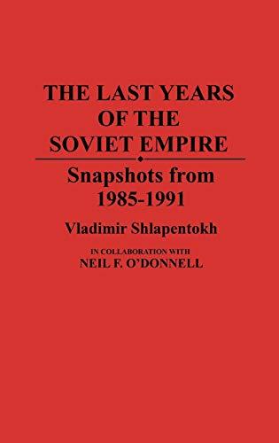 The Last Years of the Soviet Empire: Snapshots from 1985-1991