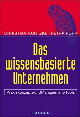 Das wissensbasierte Unternehmen: Praxiskonzepte und Management-Tools