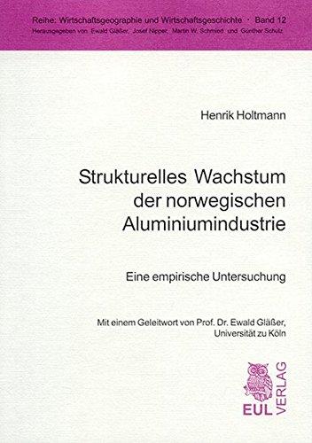 Strukturelles Wachstum der norwegischen Aluminiumindustrie: Eine empirische Untersuchung (Wirtschaftsgeographie und Wirtschaftsgeschichte)