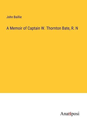 A Memoir of Captain W. Thornton Bate, R. N