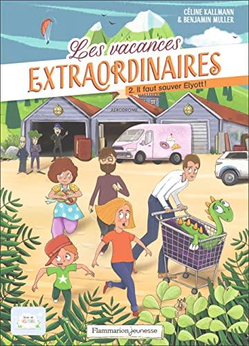 Les vacances extraordinaires. Vol. 2. Il faut sauver Elyott !