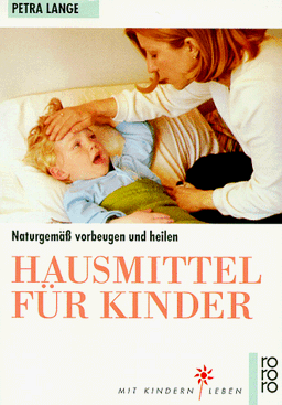 Hausmittel für Kinder: Naturgemäß vorbeugen und heilen