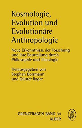 Kosmologie, Evolution und Evolutionäre Anthropologie (Grenzfragen Naturwissen)