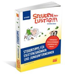 Steuern, aber lustig. Steuertipps für Existenzgründer und Jungunternehmer. Von der Existenzgründung an Steuern sparen - ein Steuerratgeber für Unternehmer, Selbständige und Freiberufler.