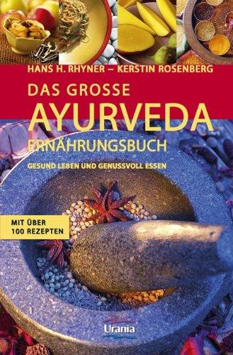 Das große Ayurveda-Ernährungsbuch: Gesund leben und genussvoll essen. Mit über 100 Rezepten