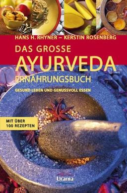 Das große Ayurveda-Ernährungsbuch: Gesund leben und genussvoll essen. Mit über 100 Rezepten