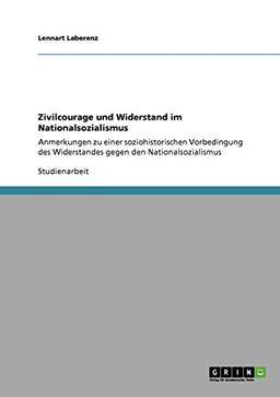 Zivilcourage und Widerstand im Nationalsozialismus: Anmerkungen zu einer soziohistorischen Vorbedingung des Widerstandes gegen den Nationalsozialismus