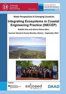 Water Perspectives in Emerging Countries: Integrating Ecosystems in Coastal Engineering Practice (INECEP). Proceedings of the Summer School September 18-30, 2017 – Puerto Morelos, Mexico