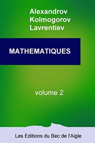 MATHÉMATIQUES: leur contenu, leurs méthodes, leur signification (Mathématiques, par Alexandrov, Kolmogorov et Lavrentiev, Band 2)