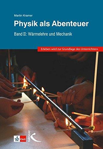 Physik als Abenteuer: Band II: Wärmelehre und Mechanik