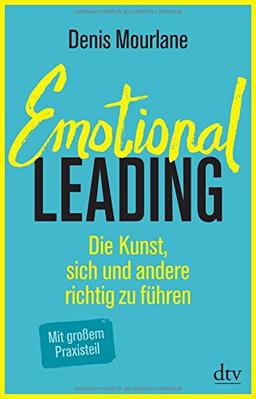 Emotional Leading: Die Kunst, sich und andere richtig zu führen