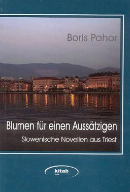 Blumen für einen Aussätzigen. Slowenische Novellen aus Triest