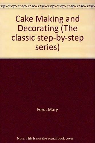 Cake Making and Decorating (The classic step-by-step series)