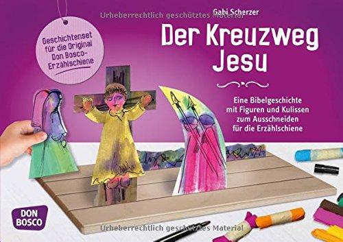 Der Kreuzweg Jesu: Eine Bibelgeschichte mit Figuren und Kulissen zum Ausschneiden für die Erzählschiene