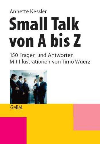 Small Talk von A bis Z: 150 Fragen und Antworten