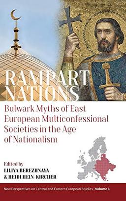 Rampart Nations: Bulwark Myths of East European Multiconfessional Societies in the Age of Nationalism (New Perspectives on Central and Eastern European Studies, 1)