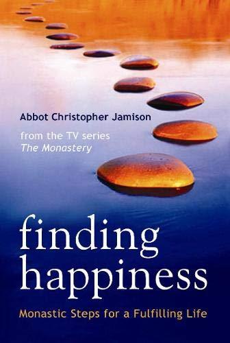 Finding Happiness: Monastic Steps for a Fulfilling Life