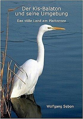 Der Kis-Balaton und seine Umgebung: Das stille Land am Plattensee