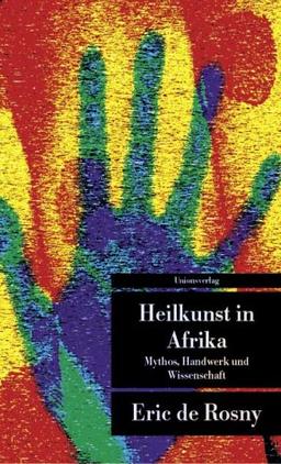 Heilkunst in Afrika: Mythos, Handwerk und Wissenschaft